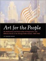 Art for the People: The Rediscovery and Preservation of Progressive and WPA-Era Murals in the Chicago Public Schools, 1904-1943 0811835790 Book Cover