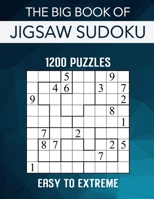 The Big Book of Jigsaw Sudoku - 1200 Puzzles - Easy to Extreme: Irregular Sudoku Puzzle Book for Adults with Solutions B08ZB6SB3Q Book Cover