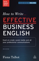 How to Write Effective Business English: Excel at E-mail, Social Media and All Your Professional Communications (Better Business English) 0749475552 Book Cover