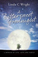 A Bittersweet Goodnight: A Memoir of Life, Love and Family 1543989004 Book Cover