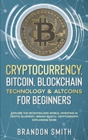 Cryptocurrency, Bitcoin, Blockchain Technology& Altcoins For Beginners: Explore The Decentralized World, Investing in Crypto Blueprint, Mining Basics+ Cryptography Explained& More 1801343926 Book Cover