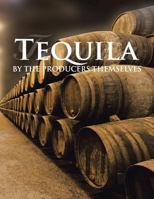 Tequila by the producers themselves 1506514170 Book Cover