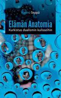 Elämän Anatomia: Kurkistus Dualismin Kulisseihin 9523302469 Book Cover