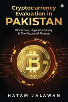 Cryptocurrency Evaluation in PAKISTAN: Blockchain, Digital Economy and The Future of Finance B0G4H9FK42 Book Cover