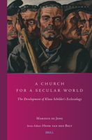 A Church for a Secular World: The Development of Klaas Schilder's Ecclesiology (Studies in Reformed Theology) 9004739734 Book Cover