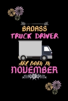 Badass Truck Driver are born in November.: Gift for truck driver birthday or friends close one. 1651433178 Book Cover