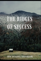 The ridges of success: How to fulfill your dreams B08TQDLYXN Book Cover
