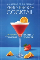 A Blueprint To The Perfect Zero Proof Cocktail B0FNWLNGK6 Book Cover