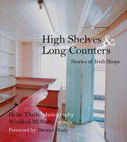 High Shelves & Long Counters: Stories of Irish Shops 1845887522 Book Cover