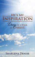 He's My Inspiration: Diary of a Walk in Christ. 1504980778 Book Cover