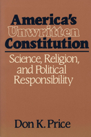 Americas Unwritten Constitution: Science, Religion, and Political Responsibility 0674031423 Book Cover