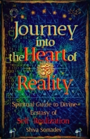 Journey into the Heart of Reality: Spiritual Guide to Divine Ecstasy of Self-Realization 1527258394 Book Cover