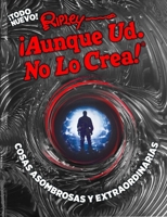 Ripley ¡Aunque Ud. No Lo Crea! Cosas asombrosas y extraordinarias 1609914929 Book Cover