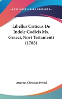 Libellus Criticus De Indole Codicis Ms. Graeci, Novi Testamenti (1785) 1104614529 Book Cover