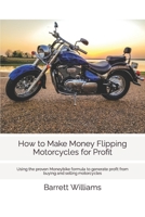 How to Make Money Flipping Motorcycles for Profit: Using the proven Moneybike formula to generate profit from buying and selling motorcycles B0BLFYMHS1 Book Cover