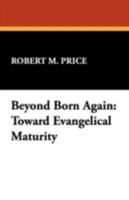 Beyond Born Again: Toward Evangelical Maturity 1434477487 Book Cover