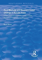 Real Markets and Environmental Change in Kerala, India: A New Understanding of the Impact of Crop Markets on Sustainable Development 1138329096 Book Cover