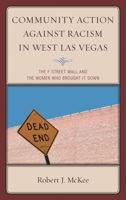 Community Action Against Racism in West Las Vegas: The F Street Wall, and the Women Who Brought It Down 0739186779 Book Cover