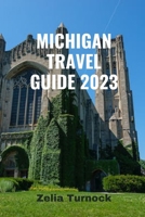 MICHIGAN TRAVEL GUIDE 2023: Exploring Michigan’s Charm From City Lights to Lakeshore Delights B0CDFG5BL2 Book Cover