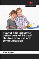 Playful and linguistic behaviours of 14 deaf children who use oral communication 6209951600 Book Cover