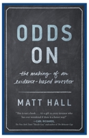 Odds On: The Making of an Evidence-Based Investor 1626342563 Book Cover