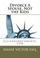 Divorce A Spouse, Not the Kids: www.alllegaldocuments.com 1463713401 Book Cover