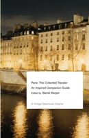 Paris: The Collected Traveler: An Inspired Anthology and Travel Resource (The Collected Traveler) 0609804448 Book Cover
