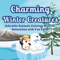 Charming Winter Creatures: Adorable Animals Coloring Book for Relaxation A Cozy Collection of Cute Creatures to Color and Unwind During the Winter Season 984360475X Book Cover