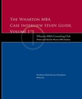 The Wharton MBA Case Interview Study Guide: Volume I 1582070547 Book Cover