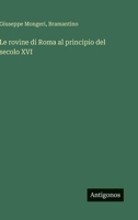 Le rovine di Roma al principio del secolo XVI 3388787476 Book Cover