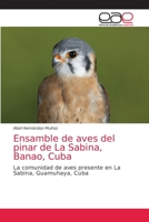 Ensamble de aves del pinar de La Sabina, Banao, Cuba: La comunidad de aves presente en La Sabina, Guamuhaya, Cuba 6203033928 Book Cover