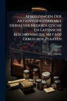 Afbeeldingen Der Artsenygewassen Met Derselver Nederduitsche En Latynsche Beschryvingen, Met 600 Gekleurde Plaaten, Volume 6 1179057309 Book Cover
