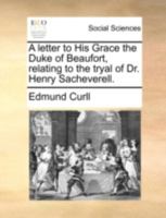A letter to His Grace the Duke of Beaufort, relating to the tryal of Dr. Henry Sacheverell. 1170429912 Book Cover