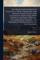 The Hereditary Sheriffs of Galloway; Their "forebears" and Friends, Their Courts and Customs of Their Times, With Notes of the Early History, ... the Baronage and Placenames of the Province 1024075702 Book Cover
