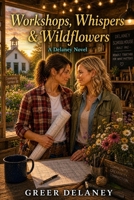 Workshops, Whispers & Wildflowers: A Delaney Novel B0H8KZ59CH Book Cover