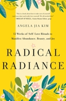 Radical Radiance: A 12-Week Journey to Discover the Beauty of Self-Love and Manifest Abundance and Joy 1250853192 Book Cover