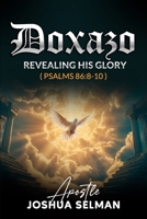 Doxazo: Revealing His Glory: How the Glory of God is Revealed and How God is Glorified in the Life of the Saints B0GQB1F3JY Book Cover