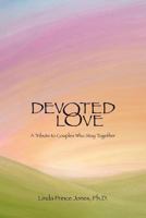 Devoted Love: A Tribute to Couples Who Stay Together 1608448118 Book Cover