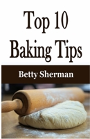 Top 10 Baking Tips 1648301533 Book Cover