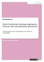 Elend. Notleidende Siedlung, abgelegenes Vorwerk oder mittelalterliche Raststation?: Zur Bedeutung der Orts- und Flurnamen mit "Elend im Osterzgebirge 3668341699 Book Cover