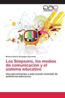 Los Simpsons, los medios de comunicación y el sistema educativo: Una aproximación a este mundo animado de antihéroes televisivos 3659019143 Book Cover