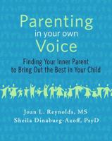 Parenting in Your Own Voice: Finding Your Inner Parent to Bring Out the Best in Your Child 0985645504 Book Cover