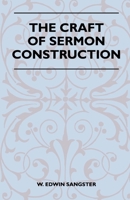 The craft of sermon construction: [A source book for ministers] 1446508919 Book Cover
