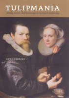 Tulipmania: Money, Honor, and Knowledge in the Dutch Golden Age 0226301265 Book Cover