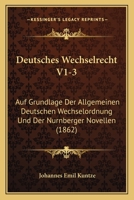 Deutsches Wechselrecht V1-3: Auf Grundlage Der Allgemeinen Deutschen Wechselordnung Und Der Nurnberger Novellen (1862) 1168447623 Book Cover