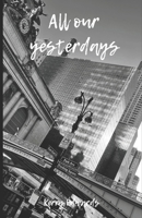 All our Yesterdays: This is an episode story about love for everyone because love is all there is. B0DLSLLTCQ Book Cover