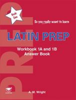 Latin Prep Book 1: Workbook 1A and 1B Answer Book (So You Really Want to Learn) 1905735251 Book Cover