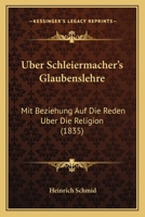 Uber Schleiermacher's Glaubenslehre: Mit Beziehung Auf Die Reden Uber Die Religion (1835) 1160291292 Book Cover