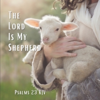 The Lord Is My Shepherd Psalm 23 KJV: A Prayer Of Comfort And Protection Gift Photo Book B08ZW315HN Book Cover