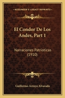 El Condor De Los Andes, Part 1: Narraciones Patrioticas (1910) 1161150463 Book Cover